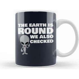Humuts Aliens The Earth Is Round We Also Checked Flat Earth Kupa Bardak