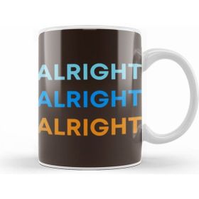Humuts Alright Alright Alright Funny Humor Kupa Bardak