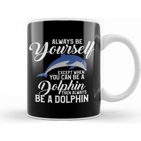 Humuts Always Be Yourself Except If You Can Be A Dolphin Kupa Bardak