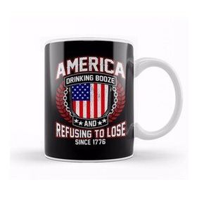 Humuts America Drinking Booze Refusing To Lose Since 1776 Kupa Bardak