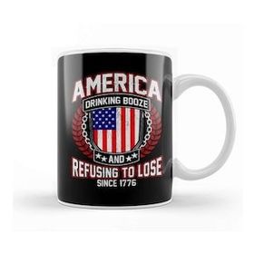 Humuts America Drinking Booze Refusing To Lose Since 1776 Kupa Bardak