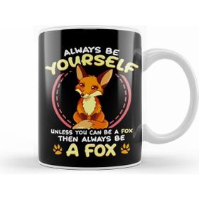 Humuts Be Yourself Unless You Can Be A Fox Then Be A Fox Kupa Bardak