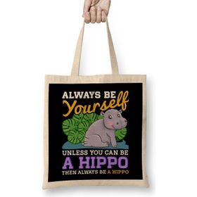 Humuts Cute Always Be Yourself Unless You Can Be A Hippo Bez Çanta