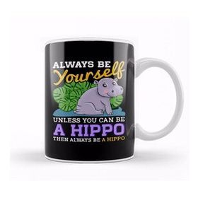 Humuts Cute Always Be Yourself Unless You Can Be A Hippo Kupa Bardak
