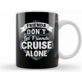 Humuts Cute Friends Don T Let Friends Cruise Alone Joke Kupa Bardak