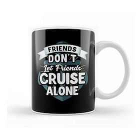 Humuts Cute Friends Don T Let Friends Cruise Alone Joke Kupa Bardak