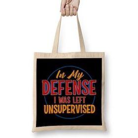 Humuts Cute & Funny In My Defence I Was Left Unsupervised Bez Çanta