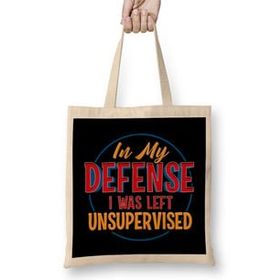 Humuts Cute & Funny In My Defence I Was Left Unsupervised Bez Çanta