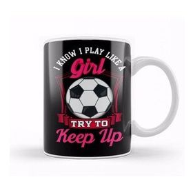 Humuts Cute I Know I Play Like A Girl, Try To Keep Up Kupa Bardak