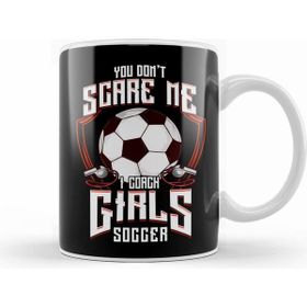Humuts Cute You Don&#039;t Scare Me I Coach Girls Soccer Kupa Bardak