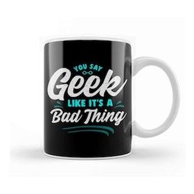 Humuts Cute You Say Geek Like Its a Bad Thing Geeky Nerd Kupa Bardak
