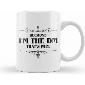 Humuts Dungeons And Dragons Because Im The Dm Thats Why Beyaz Kupa