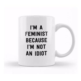 Humuts Feminist Cause Not An Idiot Kupa Bardak
