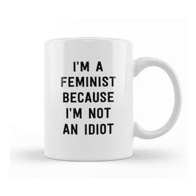 Humuts Feminist Cause Not An Idiot Kupa Bardak