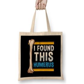 Humuts Funny I Found This Humerus Archeologist Bone Pun Bez Çanta