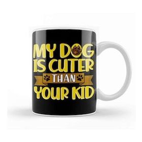 Humuts Funny My Dog Is Cuter Than Your Kid Dog Parents Kupa Bardak