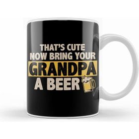 Humuts Funny That S Cute Now Bring Your Grandpa A Beer Kupa Bardak