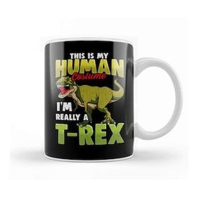 Humuts Funny This Is My Human Costume I M Really A T Rex Kupa Bardak