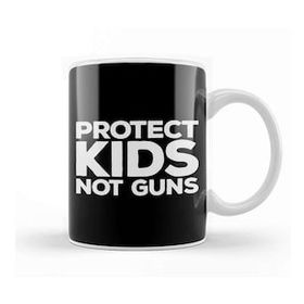 Humuts Gun Reform Protect Kids Not Guns Kupa Bardak