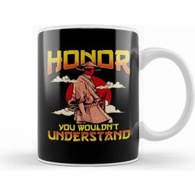 Humuts Honor You Wouldn T Understand Samurai Honor Code Kupa Bardak