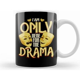 Humuts I Am Only Here For the Drama Funny Theater Class Kupa Bardak