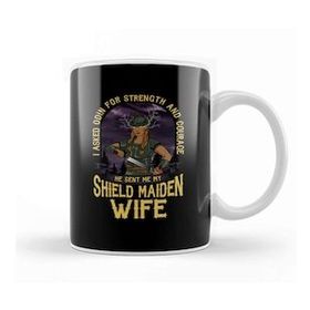 Humuts I Asked Odin For Strength And Courage Shield Maiden Wife Strength And Courage Viking Kupa Bardak