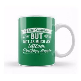 Humuts I Hate Christmas But Not As Much As Leftover Christmas Dinner Kupa Bardak