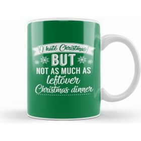 Humuts I Hate Christmas But Not As Much As Leftover Christmas Dinner Kupa Bardak