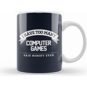Humuts I Have Too Many Computer Games Said Nobody Ever Kupa Bardak