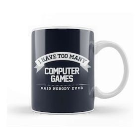 Humuts I Have Too Many Computer Games Said Nobody Ever Kupa Bardak