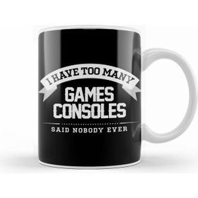 Humuts I Have Too Many Games Consoles Said Nobody Ever Kupa Bardak