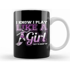 Humuts I Know I Play Like A Girl, Try To Keep Up Soccer Kupa Bardak