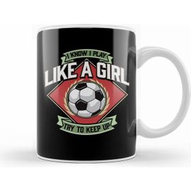 Humuts I Know I Play Like A Girl, Try To Keep Up Soccer Kupa Bardak