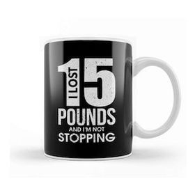 Humuts I Lost 15 Pounds And I M Not Stopping Dieting Kupa Bardak