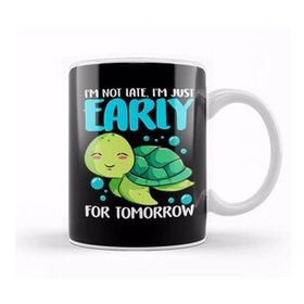 Humuts I M Not Late Just Early For Tomorrow Sea Turtle Kupa Bardak