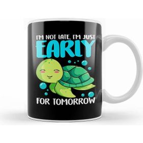 Humuts I M Not Late Just Early For Tomorrow Sea Turtle Kupa Bardak