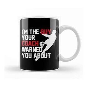 Humuts I M The Guy Your Coach Warned You About Soccer Kupa Bardak