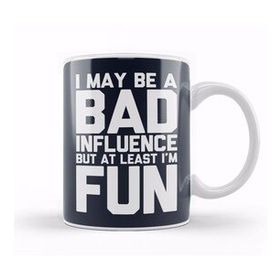 Humuts I May Be a Bad Influence But At Least I am Fun Slogan Kupa