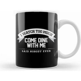 Humuts I Watch Too Much Come Dine with Me Said Nobody Ever Beyaz Kupa