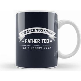 Humuts I Watch Too Much Father Ted Said Nobody Ever Kupa Bardak