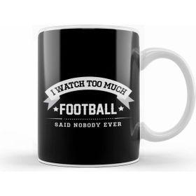 Humuts I Watch too Much Football Said Nobody Ever Beyaz Kupa