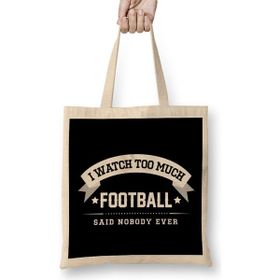 Humuts I Watch too Much Football Said Nobody Ever Bez Kadın Günlük Çanta