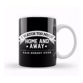 Humuts I Watch Too Much Home And Away Said Nobody Ever Kupa Bardak