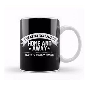 Humuts I Watch Too Much Home And Away Said Nobody Ever Kupa Bardak