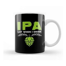 Humuts Ipa Lot When I Drink Cute Ipa Lot When I Drink Funny Beer Drinker S Pun Kupa Bardak