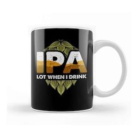 Humuts Ipa Lot When I Drink Cute Ipa Lot When I Drink Funny Beer Drinker S Pun Kupa Bardak