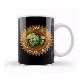 Humuts Ipa Lot When I Drink Funny Beer Drinker S Pun Kupa Bardak