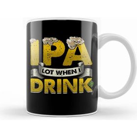 Humuts Ipa Lot When I Drink Funny Beer Drinker S Pun Kupa Bardak