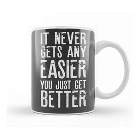 Humuts It Never Gets Easier You Just Get Better Kupa Bardak