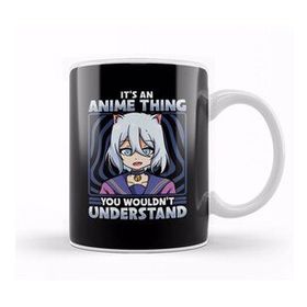 Humuts It S An Anime Thing You Wouldn T Understand Kawaii Kupa Bardak
